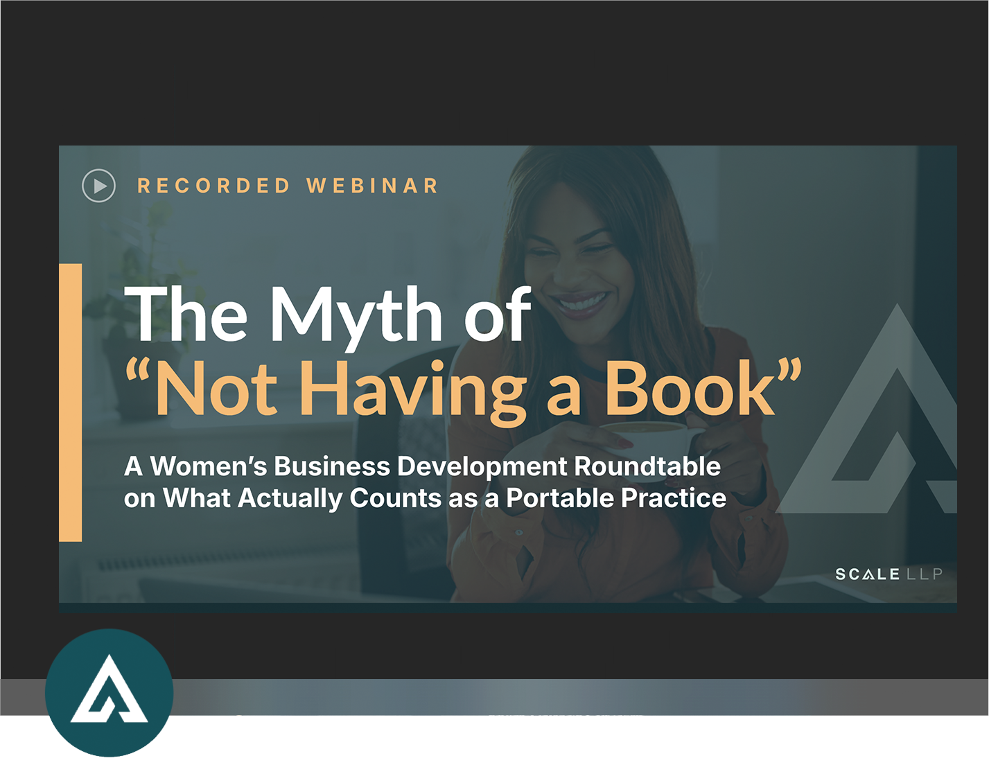 Scale LLP The Myth of "Not Having a Book" Recorded Webinar